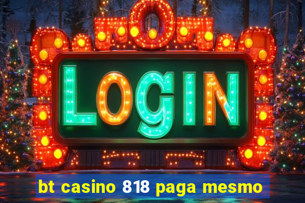 bt casino 818 paga mesmo