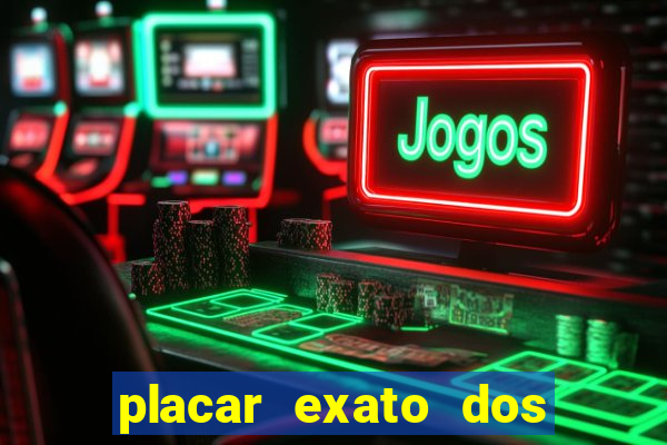 placar exato dos jogos de hoje 365