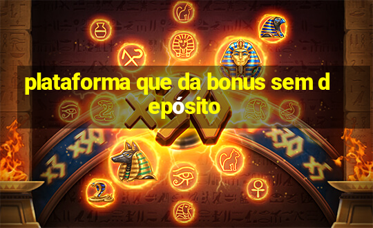 plataforma que da bonus sem depósito