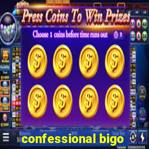 confessional bigo