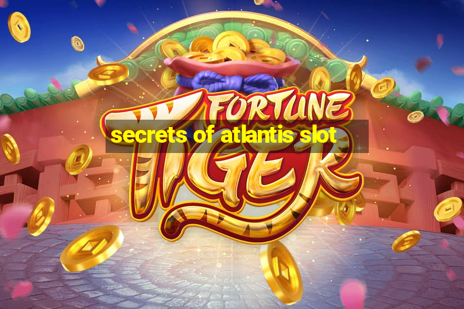 secrets of atlantis slot