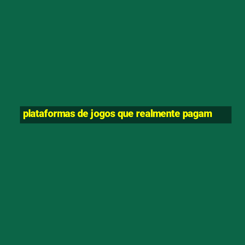 plataformas de jogos que realmente pagam