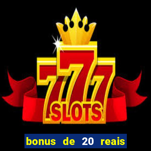 bonus de 20 reais vai de bet