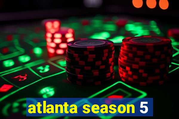 atlanta season 5