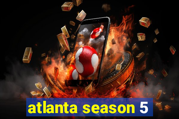 atlanta season 5