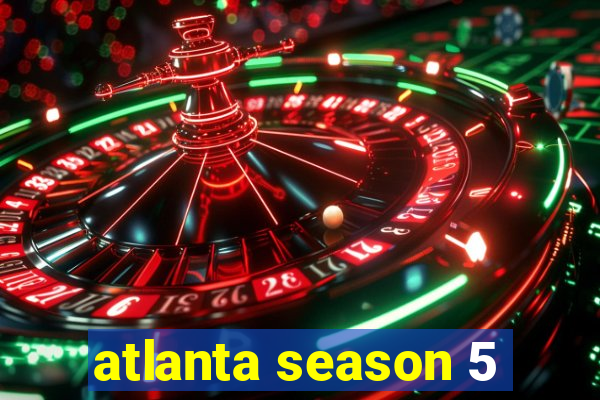 atlanta season 5