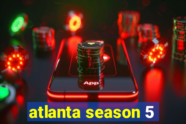 atlanta season 5