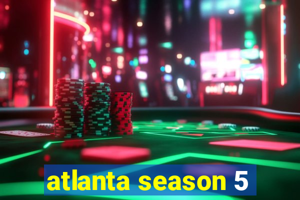 atlanta season 5