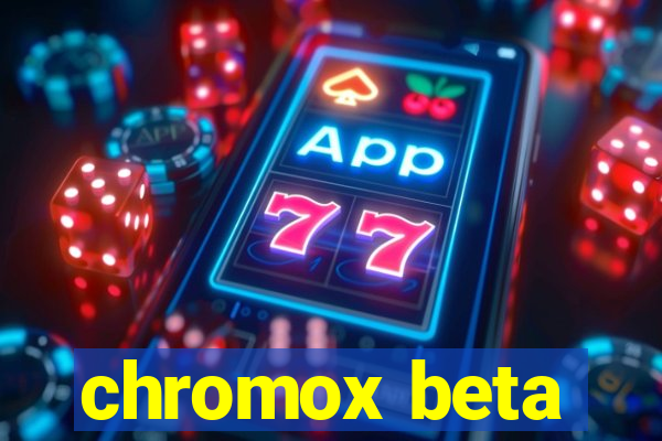 chromox beta