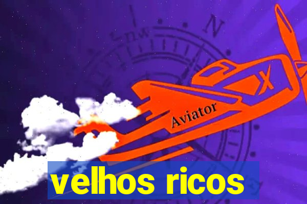 velhos ricos