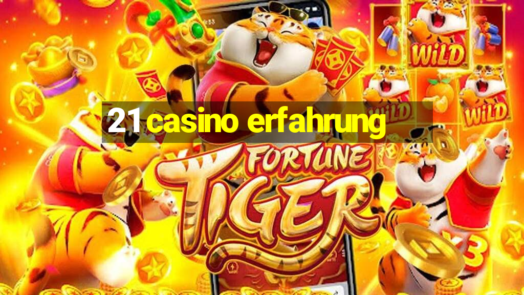 21 casino erfahrung