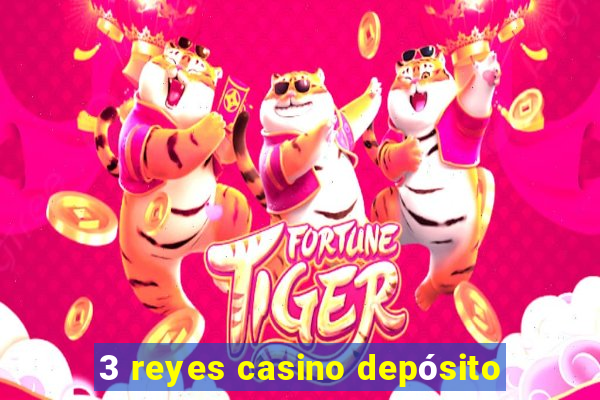 3 reyes casino depósito