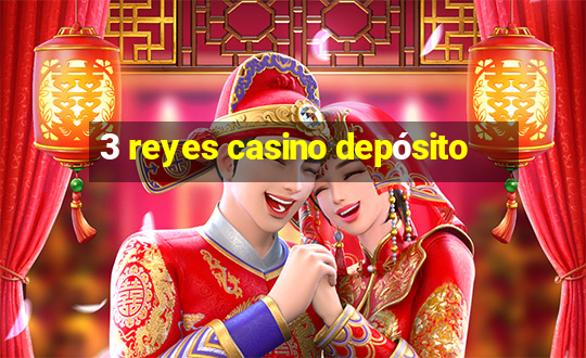 3 reyes casino depósito