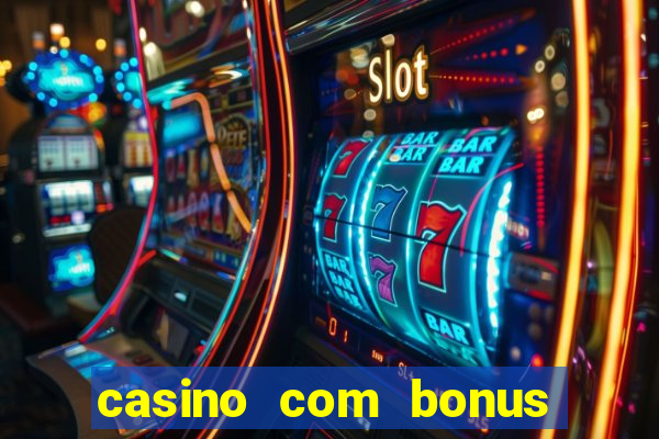 casino com bonus no cadastro sem deposito