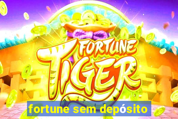 fortune sem depósito