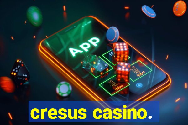 cresus casino.