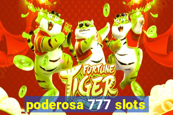 poderosa 777 slots