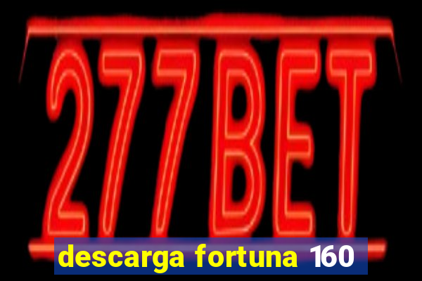 descarga fortuna 160