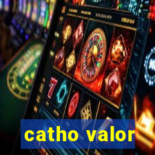 catho valor