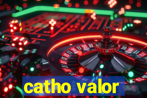 catho valor