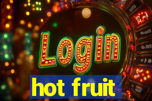 hot fruit