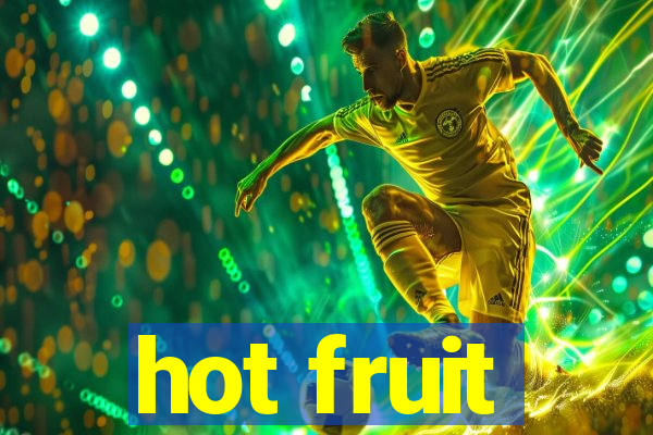 hot fruit