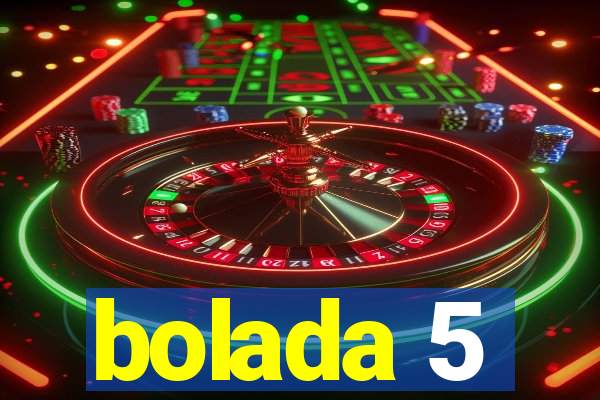 bolada 5