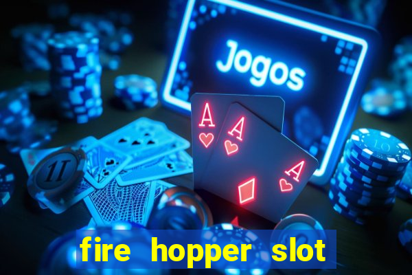 fire hopper slot free play