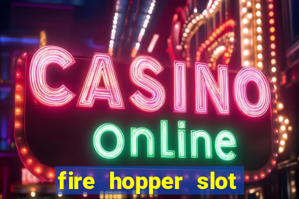 fire hopper slot free play