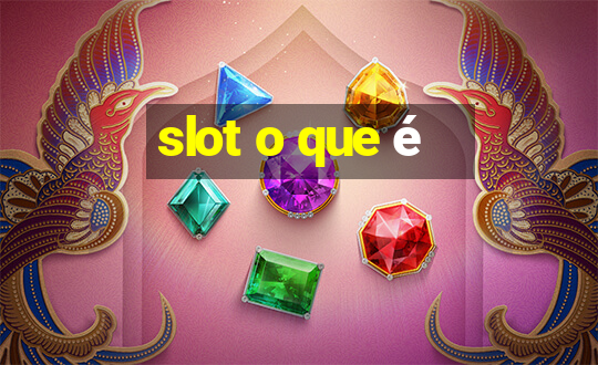 slot o que é