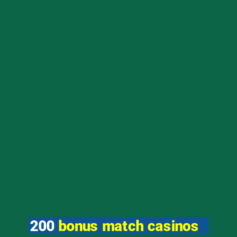 200 bonus match casinos