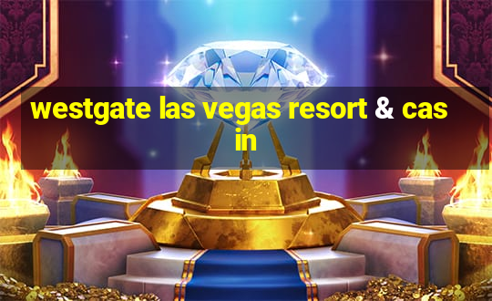 westgate las vegas resort & casin