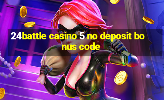 24battle casino 5 no deposit bonus code