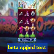 beta spped test