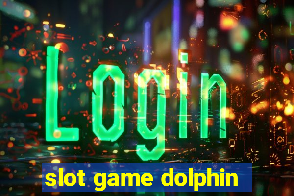 slot game dolphin