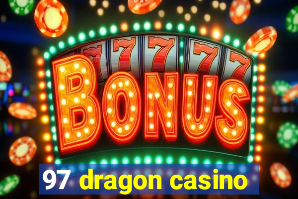 97 dragon casino