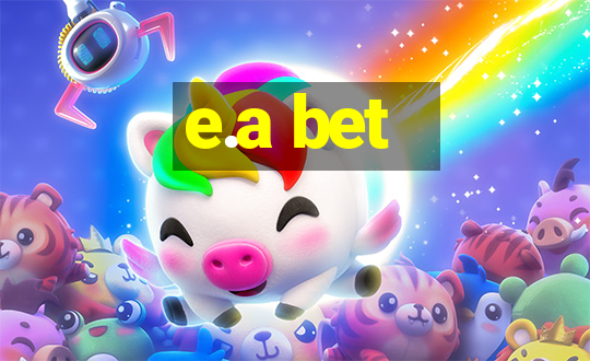 e.a bet