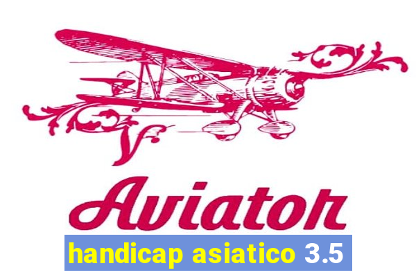 handicap asiatico 3.5