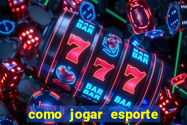 como jogar esporte da sorte