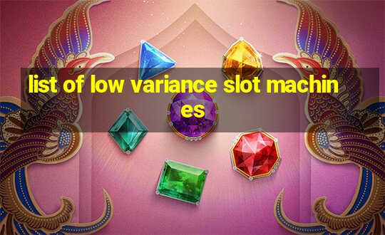 list of low variance slot machines