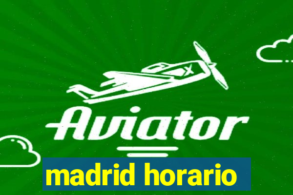 madrid horario