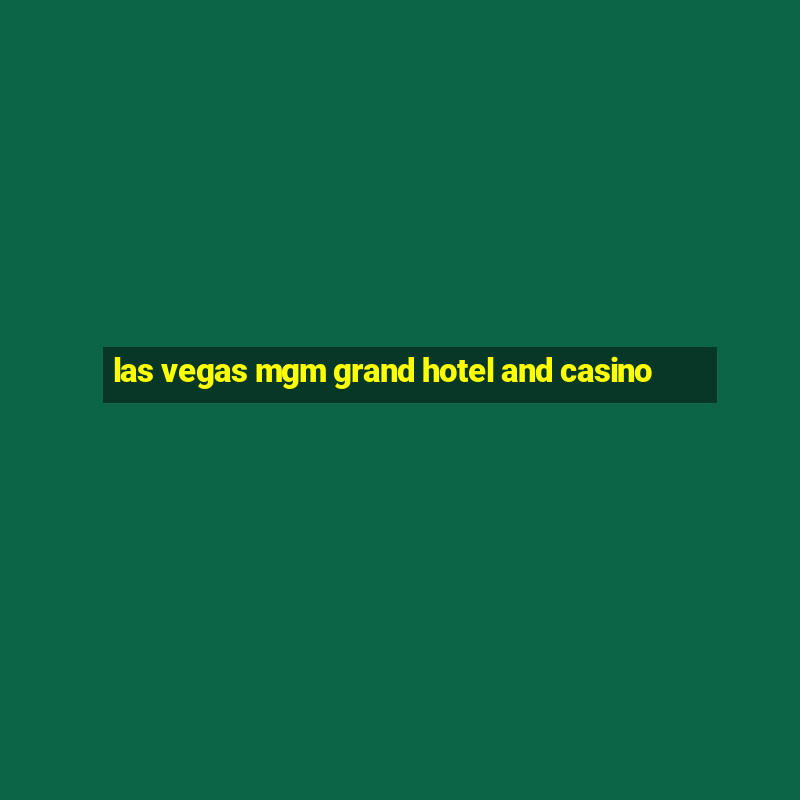 las vegas mgm grand hotel and casino