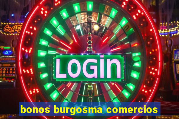 bonos burgosma comercios