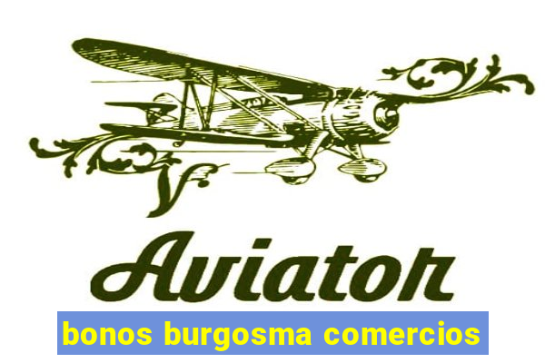 bonos burgosma comercios