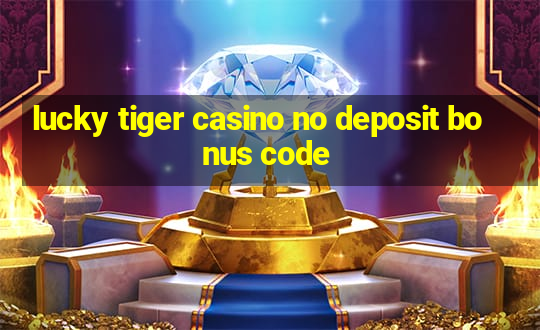 lucky tiger casino no deposit bonus code