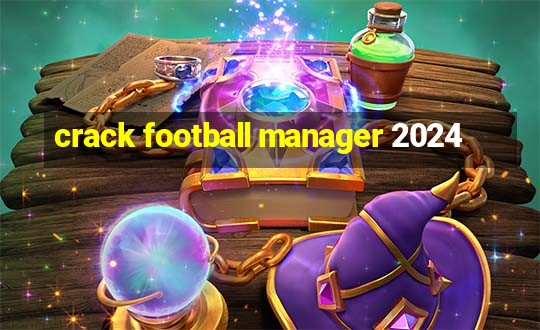 crack football manager 2024