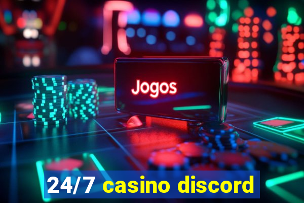 24/7 casino discord