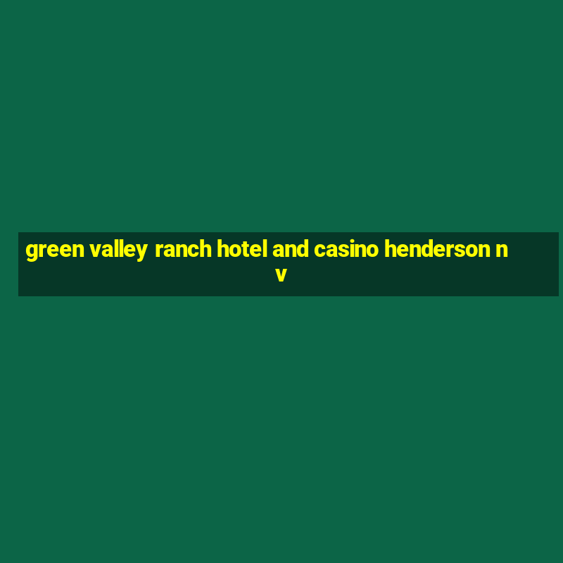 green valley ranch hotel and casino henderson nv