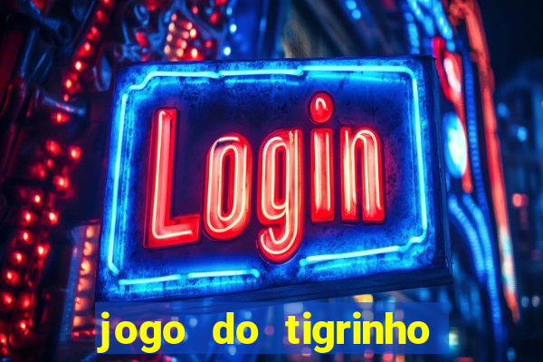 jogo do tigrinho que nao precisa depositar