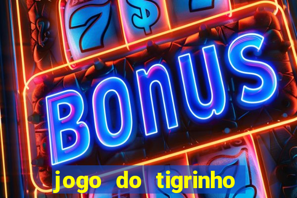 jogo do tigrinho que nao precisa depositar